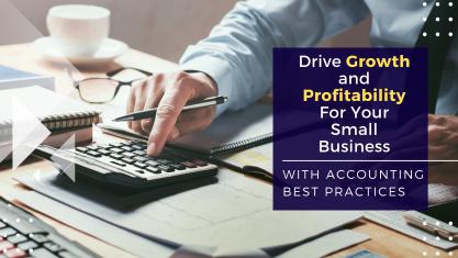 Drive Growth and Profitability For Your Small Business with Accounting Best Practices 